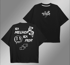 CAMISETA OVERSIZED PRETA "NEM MELHOR NEM PIOR"