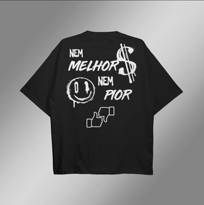 CAMISETA OVERSIZED PRETA "NEM MELHOR NEM PIOR"